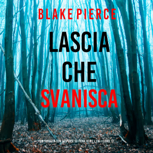 Lascia che Svanisca (Un thriller con suspense su Fiona Red e l’FBI – Libro 13)