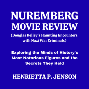 Nuremberg Movie Review (Douglas Kelley’s Haunting Encounters with Nazi War Criminals)