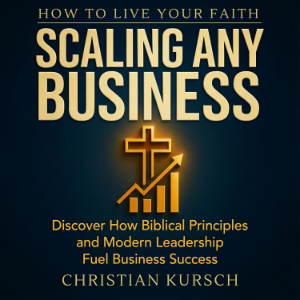 How to Live Your Faith Scaling Any Business