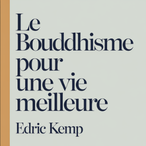 Le bouddhisme pour une vie meilleure