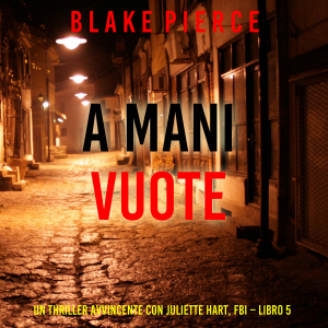 A Mani Vuote (Un Thriller Avvincente con Juliette Hart, FBI – Libro 5)