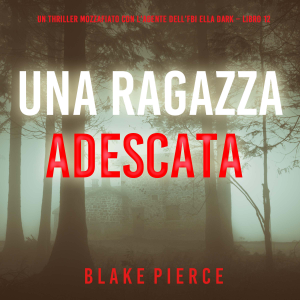 Una Ragazza Adescata (Un thriller mozzafiato con l’agente dell’FBI Ella Dark – Libro 12)