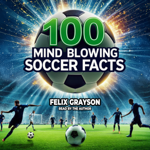 100 Mind-Blowing Soccer Facts