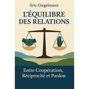 L'Équilibre des Relations Entre, Coopération, Réciprocité et Pardon
