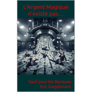 L’Argent Magique n’existe pas… Sauf pour les Banques