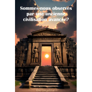 Sommes-nous observés par une ancienne civilisation avancée
