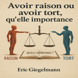 Avoir raison ou avoir tort, qu'elle importance
