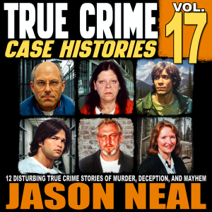 True Crime Case Histories - Volume 17