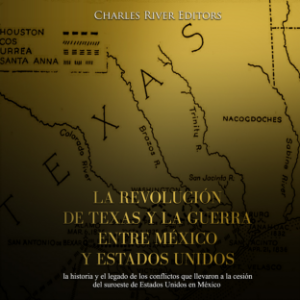 La revolución de Texas y la guerra entre México y Estados Unidos: la historia y el legado de los conflictos que llevaron a la cesión del suroeste de Estados Unidos en México