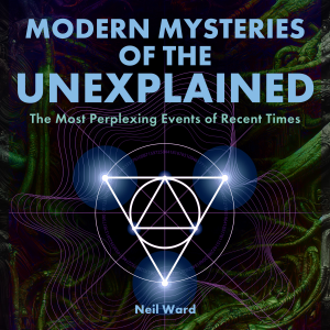 Modern Mysteries of the Unexplained