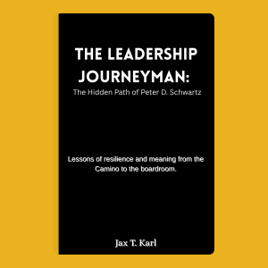 The Leadership Journeyman: The Hidden Path of Peter D. Schwartz