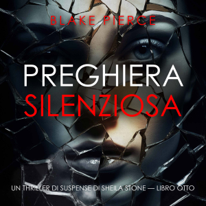 Preghiera Silenziosa (Un thriller di suspense di Sheila Stone — Libro Otto)