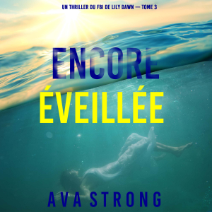 Encore éveillée (Un thriller du FBI de Lily Dawn — tome 3)