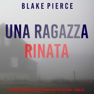 Una Ragazza Rinata (Un thriller mozzafiato con l’agente dell’FBI Ella Dark – Libro 20)