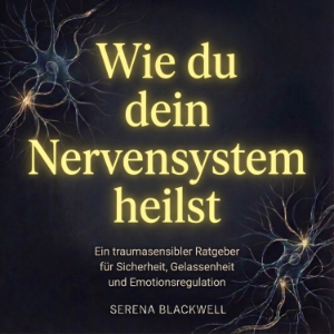 Wie du dein Nervensystem heilst