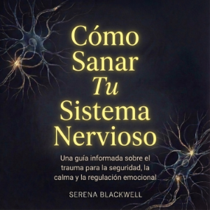 Cómo Sanar Tu Sistema Nervioso