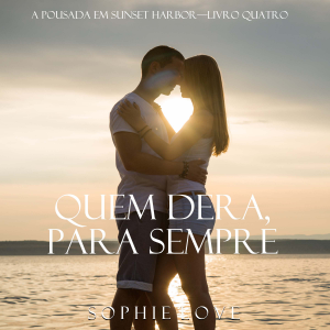 Quem Dera, Para Sempre (A Pousada em Sunset Harbor—Livro Quatro)