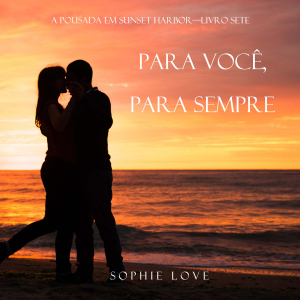 Para Você, Para Sempre (A Pousada em Sunset Harbor—Livro Sete)