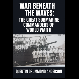 “War Beneath the Waves: The Great Submarine Commanders of World War II”