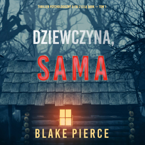 Dziewczyna, sama (Thriller psychologiczny o FBI z Ellą Dark – Tom 1)