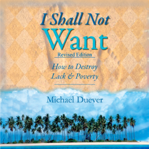I Shall Not Want: How to Destroy Lack and Poverty