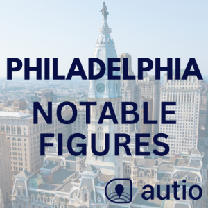 Philadelphia Notable Figures — Points of Interest by Autio