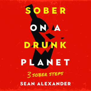 Sober On A Drunk Planet: 3 Sober Steps