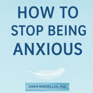 How To Stop Being Anxious