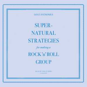 Supernatural Strategies for Making a Rock ’n’ Roll Group