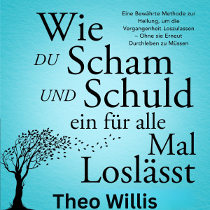 Wie du Scham und Schuld ein für alle Mal loslässt