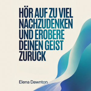 Hör auf zu viel nachzudenken und erobere deinen Geist zurück: Identifiziere mentale Fallen, nimm entscheidende Maßnahmen ohne auf perfekte Gewissheit zu warten.