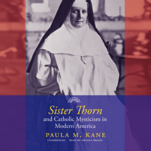Sister Thorn and Catholic Mysticism in Modern America