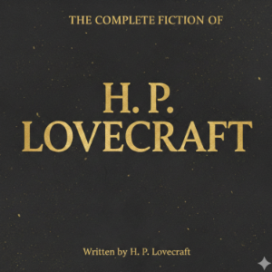 The Complete Fiction of H. P. Lovecraft