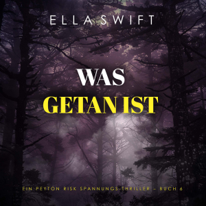 Was getan ist (Ein Peyton Risk Spannungs-Thriller – Buch 6)
