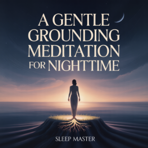 A Gentle Grounding Meditation for Nighttime