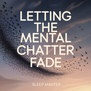 Letting the Mental Chatter Fade