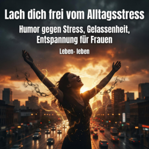 Lach dich frei vom Alltagsstress