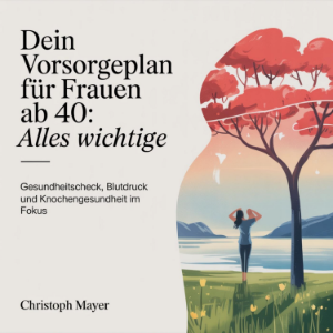 Dein Vorsorgeplan für Frauen ab 40 - Alles Wichtige