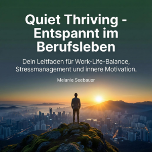 Quiet Thriving - Entspannt im Berufsleben