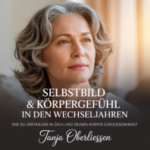 Selbstbild & Körpergefühl in den Wechseljahren