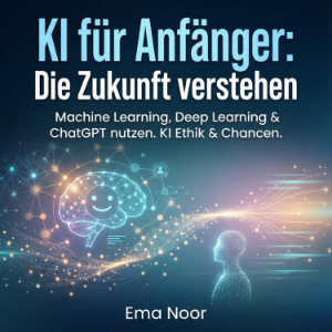 KI für Anfänger - Die Zukunft verstehen