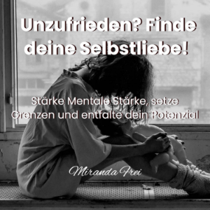 Unzufrieden? Finde deine Selbstliebe!