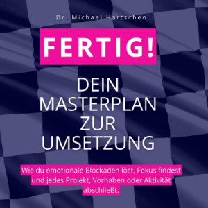 FERTIG: Dein Masterplan zur Umsetzung