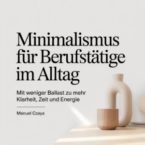 Minimalismus für Berufstätige im Alltag