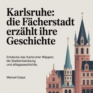Karlsruhe - Die Fächerstadt erzählt ihre Geschichte