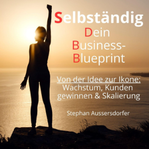 Selbstständig - Dein Business-Blueprint