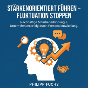 Stärkenorientiert führen – Fluktuation stoppen