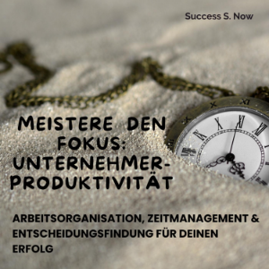 Meistere den Fokus - Unternehmer-Produktivität