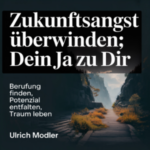 Zukunftsangst überwinden: Dein Ja zu dir