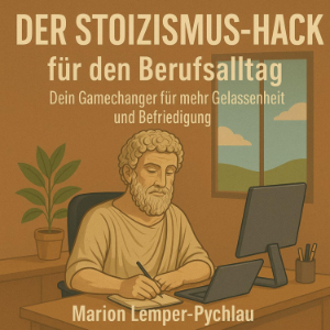 Der Stoizismus-Hack für den Berufsalltag